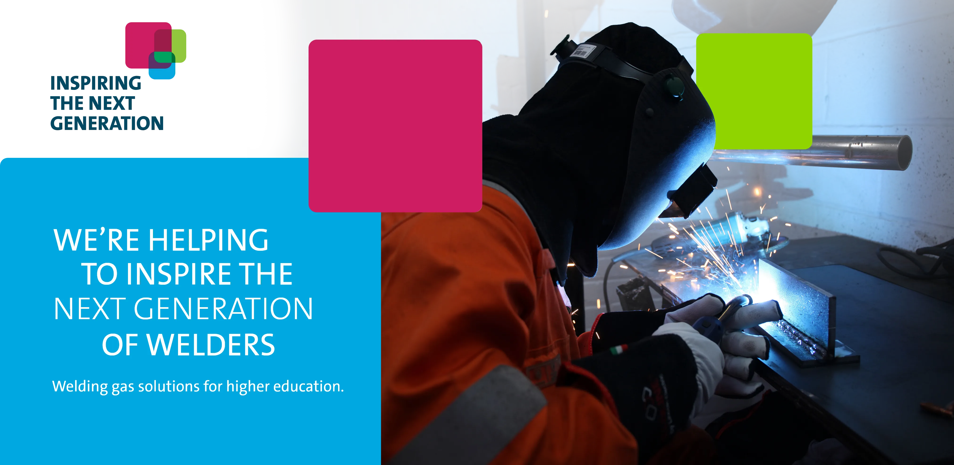 WE’RE HELPING TO INSPIRE THE NEXT GENERATION OF WELDERS - Welding gas solutions for higher education